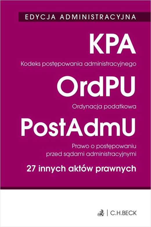okładka Kodeks postępowania administracyjnego. Ordynacja podatkowa. Prawo o postępowaniu przed sądami administracyjnymi. 27 innych aktów prawnych. Edycja administracyjna książka | Opracowanie zbiorowe