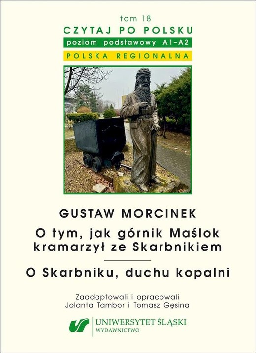 okładka Gustaw Morcinek. O tym, jak górnik Maślok kramarzył ze Skarbnikiem. O Skarbniku, duchu kopalni. Czytaj po polsku Tom 18 książka | Jolanta Tambor