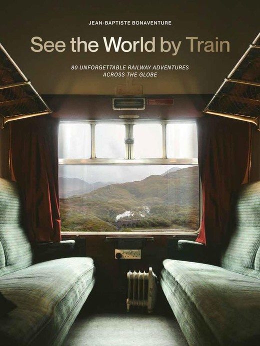 okładka See the World by Train. 80 Unforgettable Railway Adventures Across the Globe wer. angielska książka