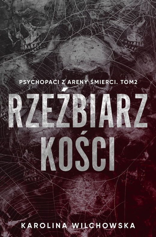 okładka Rzeźbiarz kości. Psychopaci z Areny Śmierci. Tom 2 książka | Karolina Wilchowska