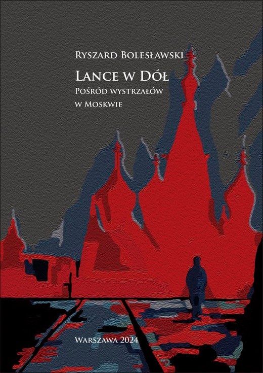 okładka Lance w dół. Pośród wystrzałów w Moskwie książka | Bolesławski Ryszard