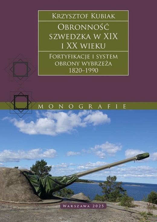 okładka Obronność szwedzka XIX-XX wieku. Fortyfikacje i system obrony Wybrzeża 1820–1990 książka | Krzysztof Kubiak