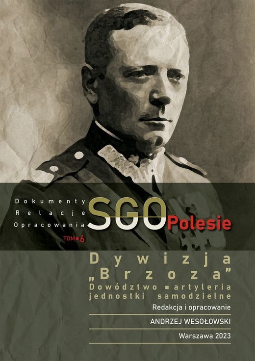 okładka Dywizja "Brzoza", dowództwo, artyleria. Jednostki samodzielne. SGO Polesie. Dokumenty, relacje, opracowania. Tom 6 książka | Opracowanie zbiorowe