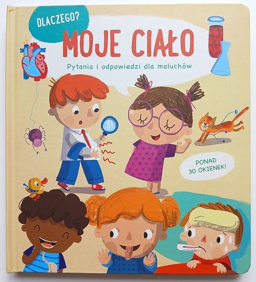 okładka Moje ciało. Dlaczego? Pytania i odpowiedzi dla maluchów książka | Opracowanie zbiorowe