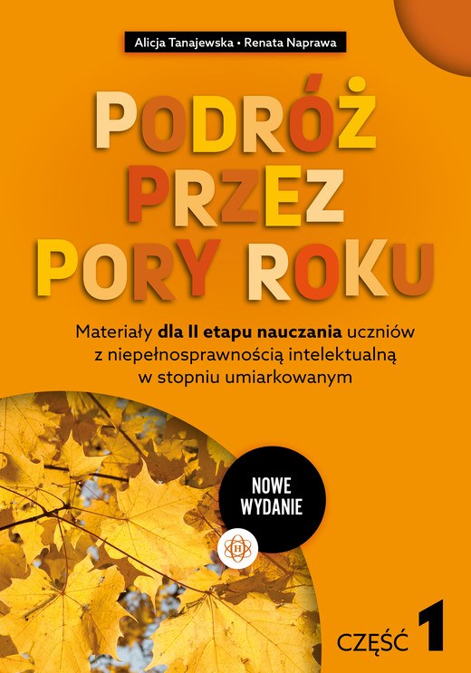 okładka Podróż przez pory roku część 1 nowe wydanie Materiały dla II etapu nauczania uczniów z niepełnosprawnością intelektualną w stopniu umiarkowanym książka | Renata Naprawa, Alicja Tanajewska