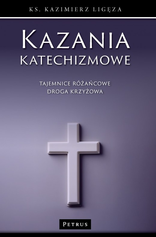 okładka Tajemnice różańcowe i droga krzyżowa. Kazania katechizmowe. Tom 4 książka | Kazimierz Ligęza
