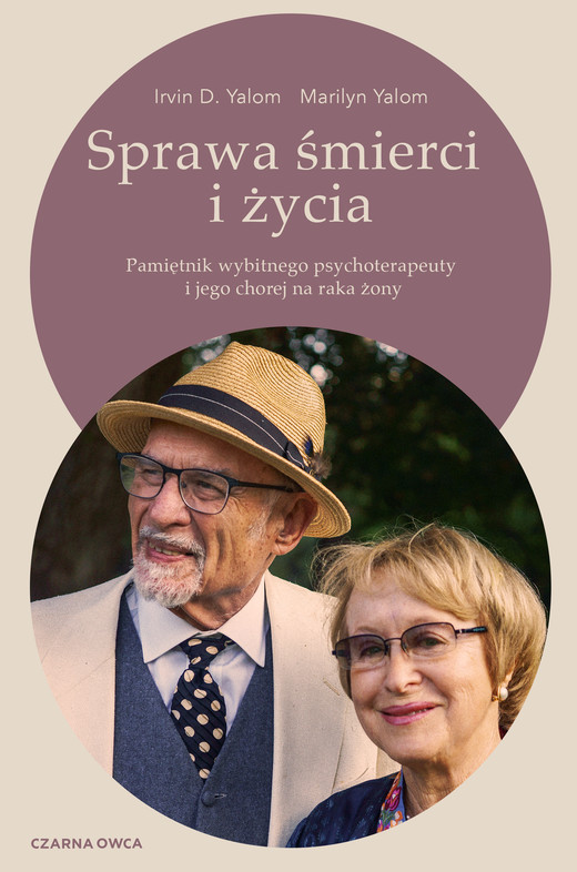 okładka Sprawa śmierci i życia. Pamiętnik wybitnego psychoterapeuty i jego chorej na raka żony książka | Irvin D.Yalom, Marilyn Yalom