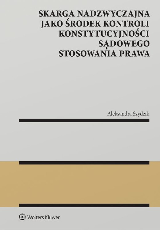 okładka Skarga nadzwyczajna jako środek kontroli konstytucyjności sądowego stosowania prawa książka