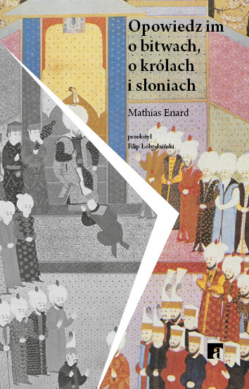 okładka Opowiedz im o bitwach, królach i słoniach książka | Mathias Enard