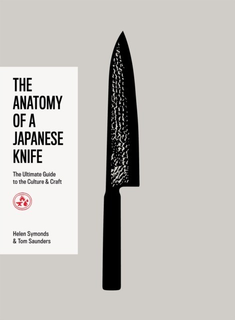 okładka The Anatomy of a Japanese Knife. The Ultimate Guide to the Culture and Craft książka