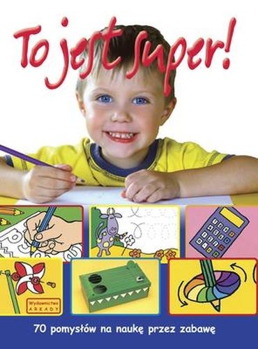 okładka To jest super 70 pomysłów na naukę przez zabawę książka | Praca Zbiorowa