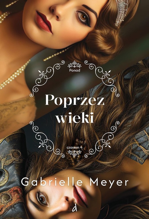 okładka Poprzez wieki. Ponad Czasem. Tom 4 książka | Gabrielle Meyer