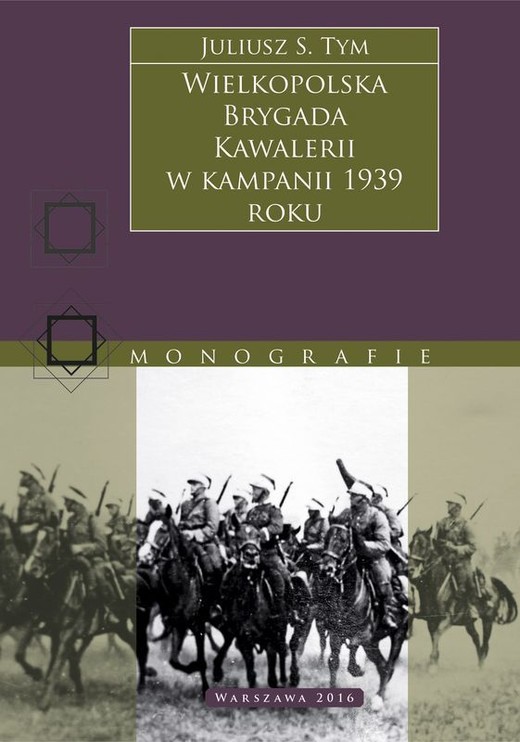 okładka Wielkopolska Brygada Kawalerii w kampanii 1939 r. książka | Tym JuliuszM.
