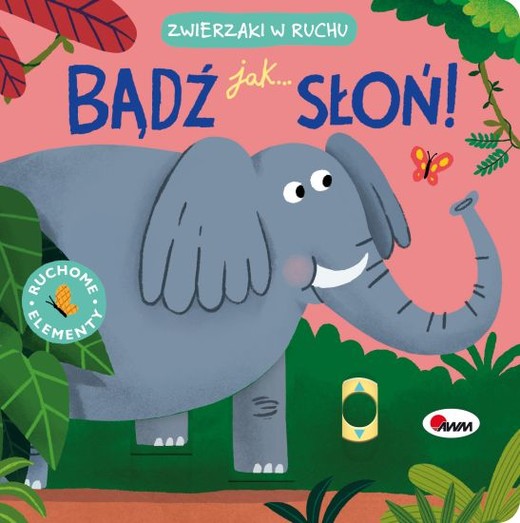 okładka Bądź jak słoń. Zwierzaki w ruchu książka | Natalia Kawałko-Dzikowska