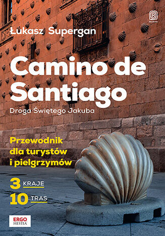 okładka Camino de Santiago. Droga Świętego Jakuba. Przewodnik dla turystów i pielgrzymów książka | Łukasz Supergan