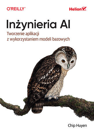 okładka Inżynieria AI. Tworzenie aplikacji z wykorzystaniem modeli bazowych książka | Chip Huyen