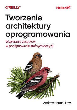 okładka Tworzenie architektury oprogramowania. Wspieranie zespołów w podejmowaniu trafnych decyzji książka
