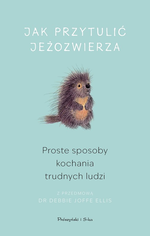 okładka Jak przytulić jeżozwierza. Proste sposoby kochania trudnych ludzi (Duże Litery) książka | Opracowanie zbiorowe