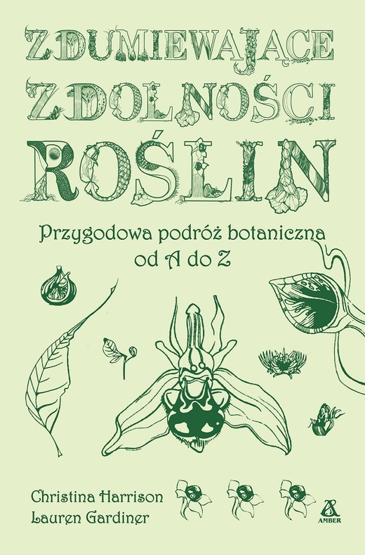 okładka Zdumiewające zdolności roślin. Przygodowa podróż botaniczna od A do Z wyd. 2025 książka | Christina Harrison, Lauren Gardiner