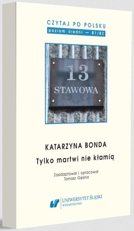 okładka Katarzyna Bonda: Tylko martwi nie kłamią. Czytaj po polsku. Poziom B1-B2. Tom 14 książka | Opracowanie zbiorowe
