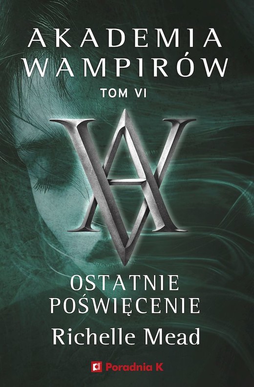 okładka Ostatnie poświęcenie. Akademia wampirów. Tom 6 książka | Richelle Mead