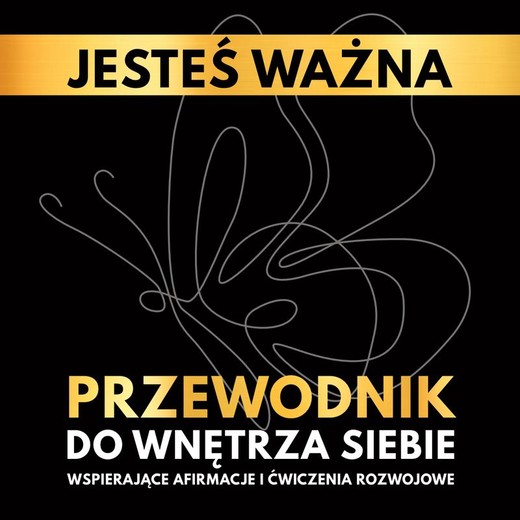okładka Jesteś ważna. Przewodnik do wnętrza siebie. Wspierające afirmacje i ćwiczenia rozwojowe książka | Borucka Katarzyna