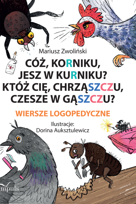 okładka Cóż Korniku jesz w kurniku? Któż cię chrząszczu czesze w gąszczu? Wiersze logopedyczne książka