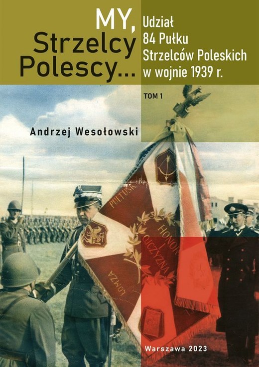 okładka My Strzelcy Polescy. Udział 84 Pułku Strzelców Poleskich w wojnie 1939 r. Tom 1 książka | Opracowanie zbiorowe