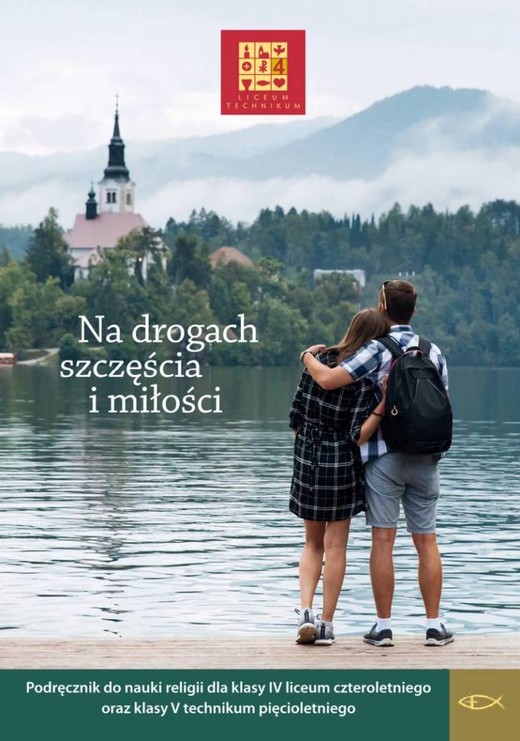 okładka Religia Na drogach szczęścia i miłości Podręcznik dla klasy IV liceum czteroletniego oraz V technikum pięcioletniego książka | Opracowanie zbiorowe