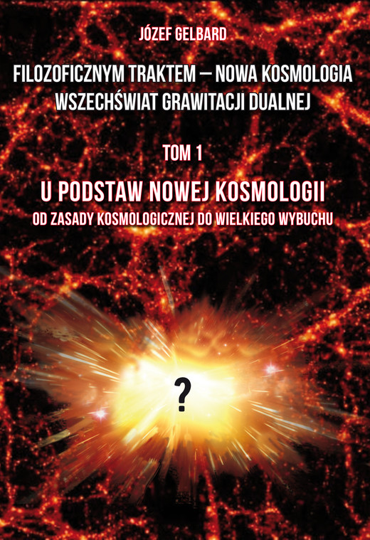 okładka Filozoficznym traktem – Nowa Kosmologia. Wszechświat grawitacji dualnej. Tom 1 książka | Józef Gelbard