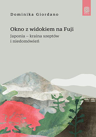 okładka Okno z widokiem na Fuji. Japonia - kraina szeptów i niedomówień książka