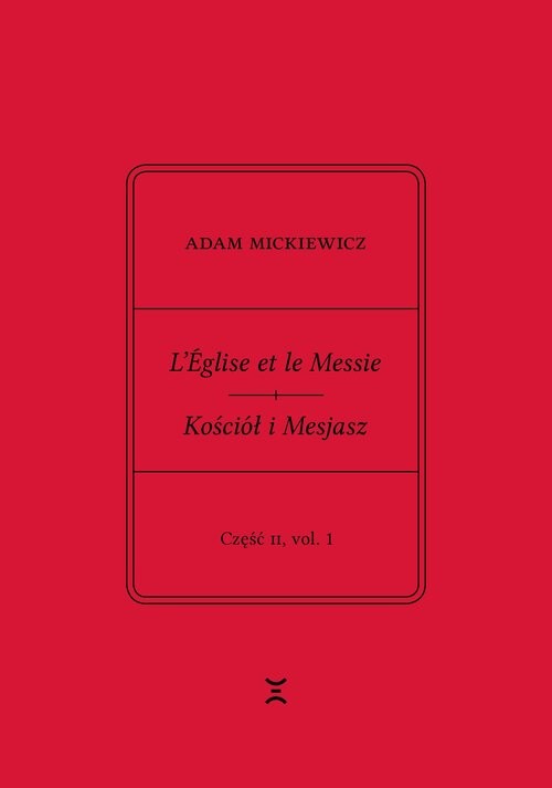 okładka Adam Mickiewicz. L’Église et le Messie / Kościół i Mesjasz. Część II, vol. 1. Krzysztof Rutkowski Wydanie filologiczne i fantazmatyczne. Wtorek, 22 grudnia 1843 książka | Adam Mickiewicz