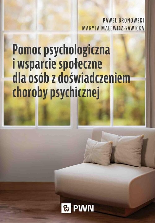okładka Pomoc psychologiczna i wsparcie społeczne dla osób z doświadczeniem choroby psychicznej książka | Paweł Bronowski