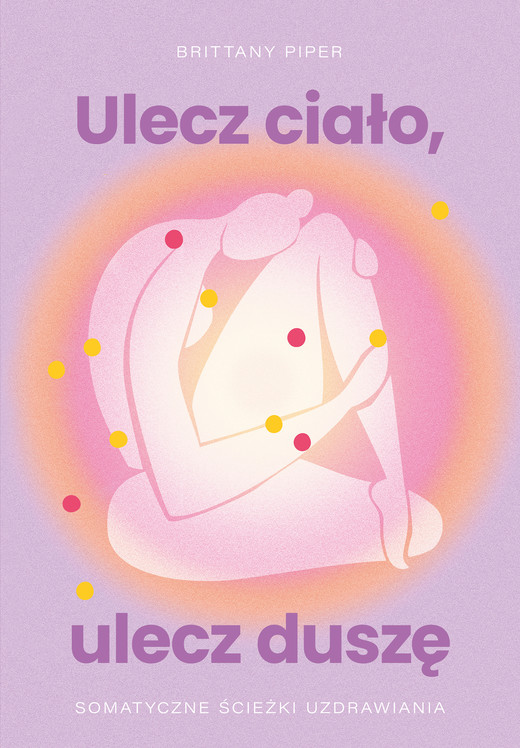 okładka Ulecz ciało, ulecz duszę. Somatyczne ścieżki uzdrawiania ebook | epub, mobi | Brittany Piper