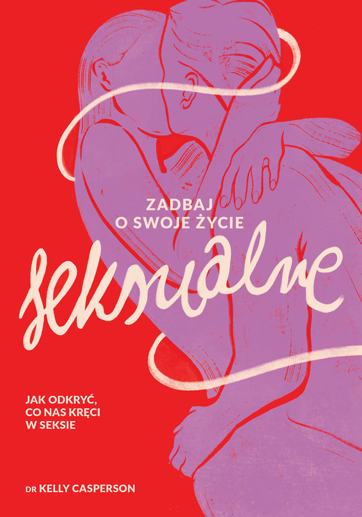 okładka Zadbaj o swoje życie seksualne. Jak odkryć, co nas kręci w seksie ebook | epub, mobi | Dr Kelly Casperson