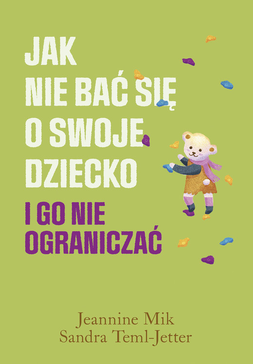 okładka Jak nie bać się o swoje dziecko i go nie ograniczać ebook | epub, mobi | Sandra Teml-Jetter, Jeannine Mik