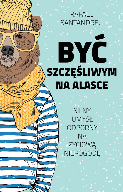 okładka Być szczęśliwym na Alasce ebook | epub, mobi | Rafael Santandreu