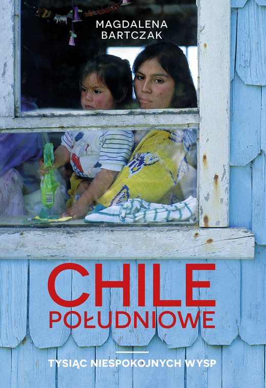 okładka Chile południowe. Tysiąc niespokojnych wysp ebook | epub, mobi | Magdalena Bartczak