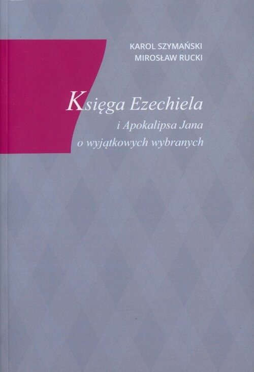 okładka Księga Ezechiela i Apokalipsa Jana o wyjątkowych wybranych książka | Karol Szymański, Mirosław Rucki