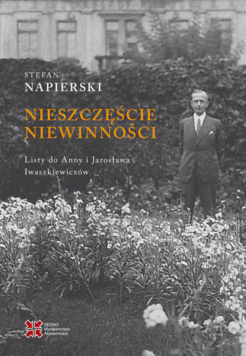 okładka Nieszczęście niewinności. Listy Stefana Napierskiego do Anny i Jarosława Iwaszkiewiczów książka | Napierski Stefan