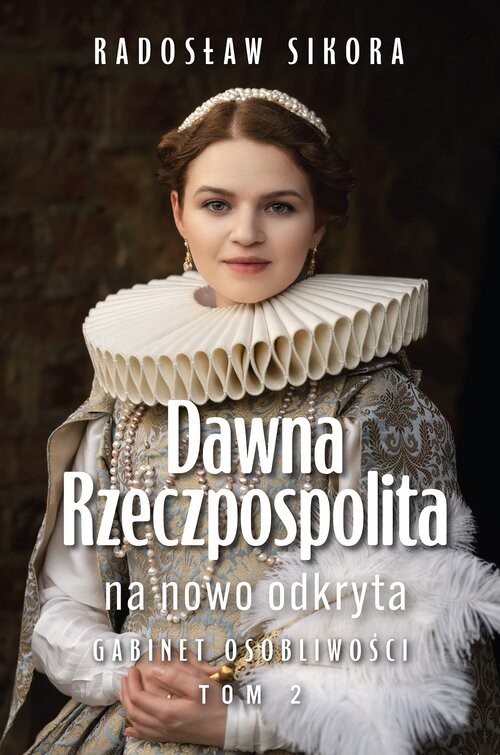 okładka Dawna Rzeczpospolita na nowo odkryta tom 2 książka | Radosław Sikora