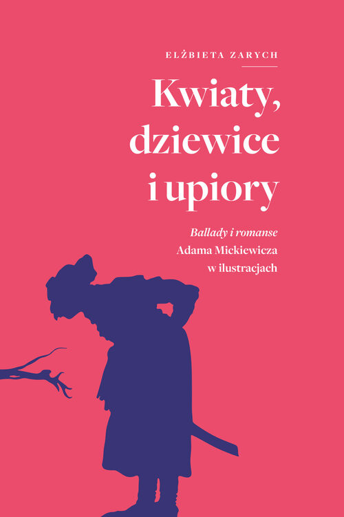 okładka Kwiaty, dziewice i upiory. Ballady i romanse Adama Mickiewicza w ilustracjach książka | Elżbieta Zarych