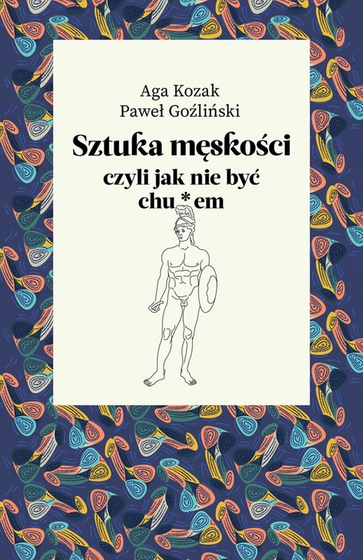 okładka Sztuka męskości, czyli jak nie być chu*em ebook | epub, mobi | Paweł Goźliński, Agata Kozak