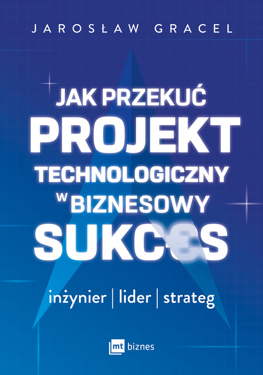 okładka Jak przekuć projekt technologiczny w biznesowy sukces ebook | epub, mobi | Jarosław Gracel