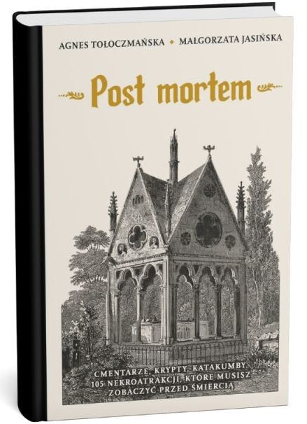 okładka Post mortem. Cmentarze, kaplice, krypty. 99 nekromiejsc, które musisz zobaczyć przed śmiercią książka | Małgorzata Jasińska