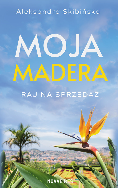 okładka Moja Madera: Raj na sprzedaż książka | Aleksandra Skibińska