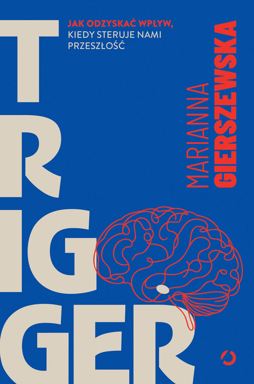 okładka Trigger. Jak odzyskać wpływ, kiedy steruje nami przeszłość ebook | epub, mobi | Marianna Gierszewska