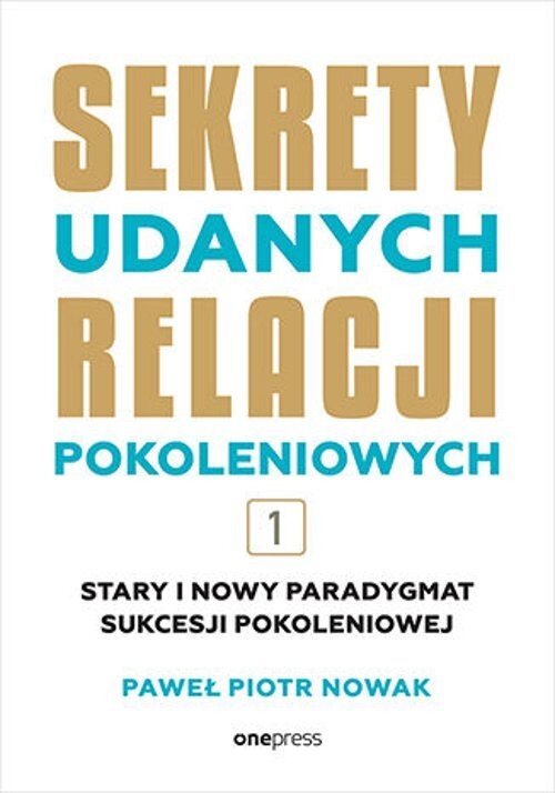 okładka Sekrety udanych relacji pokoleniowych. Tom 1 książka | Paweł PiotrNowak