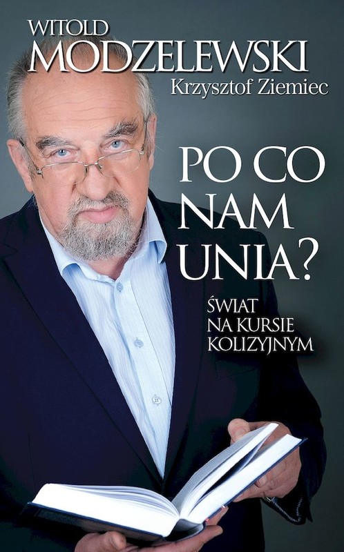 okładka Po co nam Unia? Świat na kursie kolizyjnym książka | Krzysztof Ziemiec, Witold Modzelewski