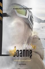 okładka Widziałam Joannę. Powieść sensacyjna książka | Mariusz Koperski